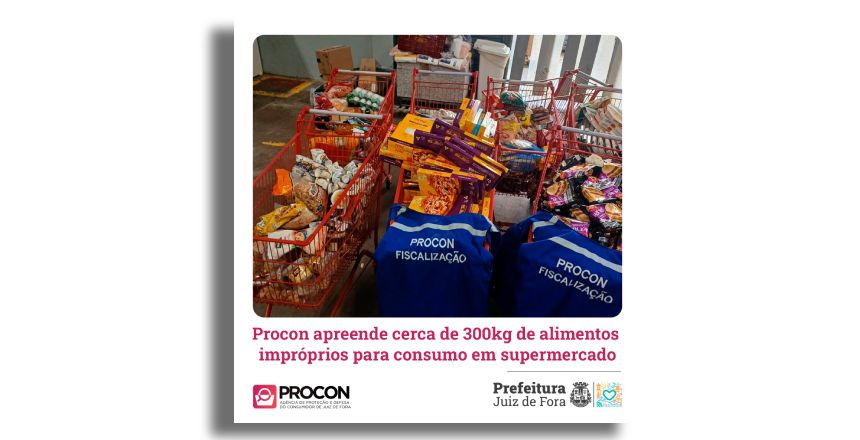 Portal de Notcias PJF | Procon apreende cerca de 300kg de alimentos imprprios para consumo em supermercado | PROCON - 22/4/2024