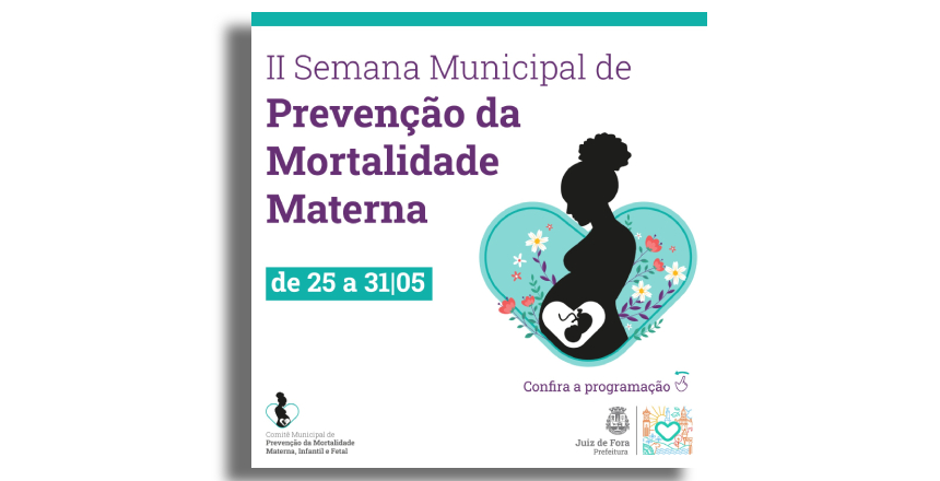 Portal de Notícias PJF | PJF realiza II Semana Municipal de Prevenção da Mortalidade Materna | SS - 23/5/2023