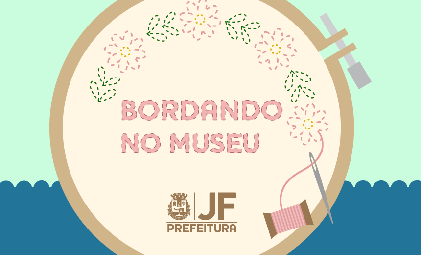 Portal de Notcias PJF | Bordando no Museu: stima edio do projeto ser no domingo | MUSEU MARIANO PROCPIO - 2/4/2019