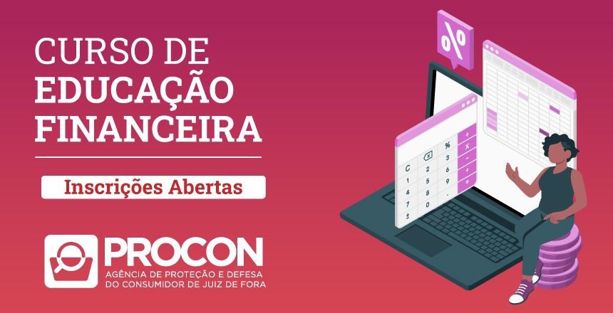 Portal de Not�cias PJF | Procon abre 50 vagas para curso de Educa��o Financeira em maio | PROCON - 6/5/2024