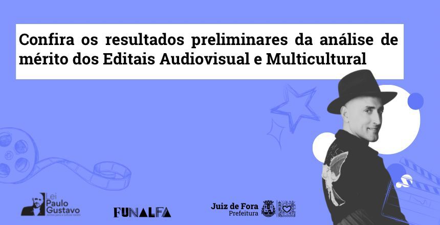 Portal de Notícias PJF | Lei Paulo Gustavo: Resultados preliminares da análise de mérito são divulgados | FUNALFA - 7/12/2023