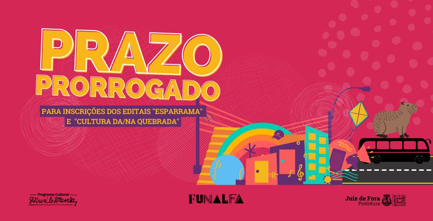 Portal de Not�cias PJF | Funalfa prorroga prazo de inscri��es nos editais �Esparrama� e �Cultura da/na Quebrada� | FUNALFA - 12/7/2022