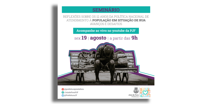 Portal de Notcias PJF | PJF realiza seminrio para discutir polticas pblicas no Dia Nacional da Luta da Populao em Situao de Rua | SAS - 15/8/2022
