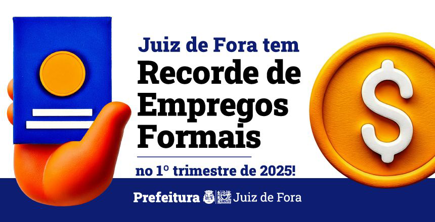 Portal de Not�cias PJF | Juiz de Fora cria 797 empregos em mar�o e tem recorde de carteiras assinadas no trimestre | SEDIC - 30/4/2025