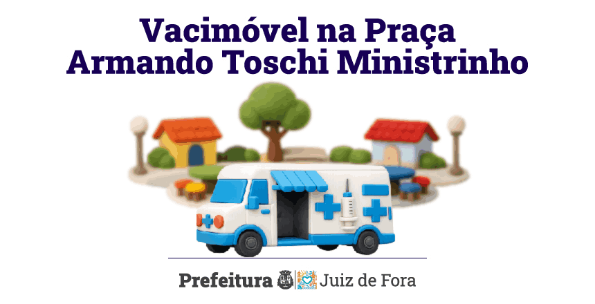 Portal de Not�cias PJF | Jardim Gl�ria recebe Vacim�vel na Pra�a Armando Toschi Ministrinho nesta quarta, 25 | SS - 24/3/2026