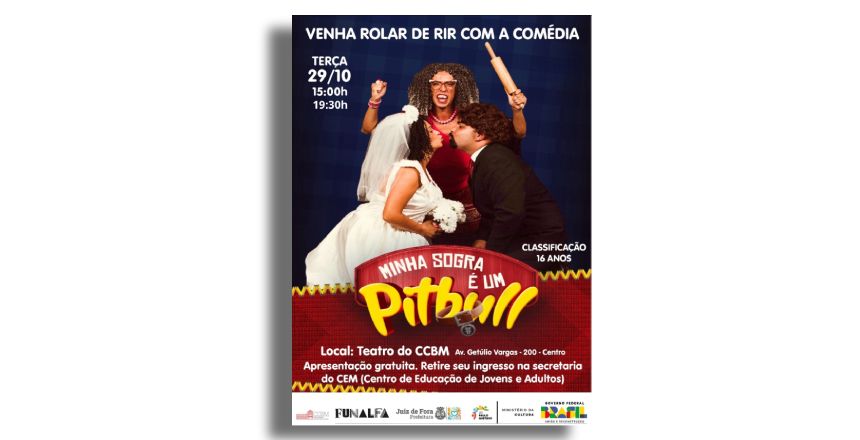 Portal de Not�cias PJF | Lei Paulo Gustavo: CCBM apresenta o espet�culo �Minha Sogra � um Pitbull� nesta ter�a, 29 | FUNALFA - 28/10/2024