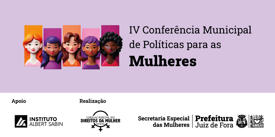 Portal de Not�cias PJF | IV Confer�ncia Municipal de Pol�ticas para Mulheres est� com inscri��es abertas | MULHERES - 16/6/2025