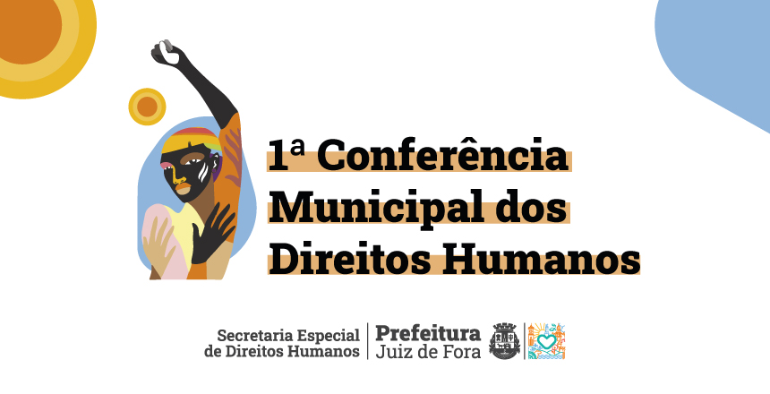 Portal de Not�cias PJF | 1� Confer�ncia Municipal de Direitos Humanos de JF ir� fortalecer a participa��o social nos pr�ximos dias 23 e 24 | SEDH - 20/5/2025