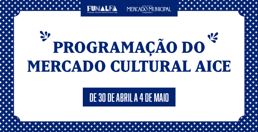 Portal de Not�cias PJF | Semana no Mercado AICE encerra abril e abre m�s de maio com diversidade de a��es culturais | FUNALFA - 29/4/2025
