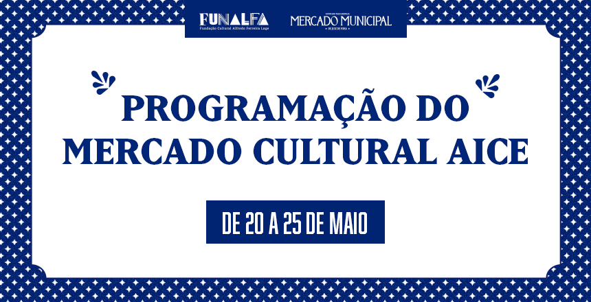 Portal de Not�cias PJF | Mercado Cultural AICE abre a semana com programa��o recheada para todos os p�blicos | FUNALFA - 20/5/2025