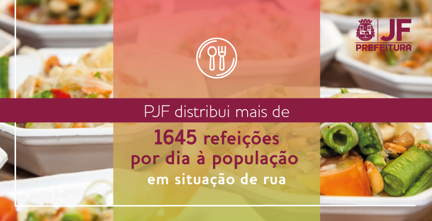 Portal de Notcias PJF | PJF distribui 1.645 refeies por dia  populao em situao de rua | SDS - 19/5/2020