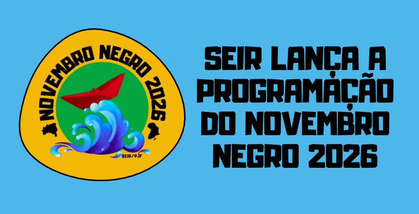 Portal de Not&iacute;cias PJF | Novembro Negro 2026 ter� programa��o cultural e debates sobre igualdade racial - SEIR | 28/10/2026