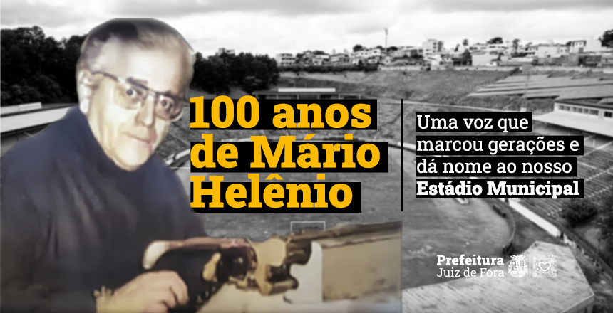 Portal de Not�cias PJF | Centen�rio do radialista M�rio Hel�nio: conhe�a a hist�ria do homem que d� nome ao nosso Est�dio Municipal | SEL - 22/5/2025