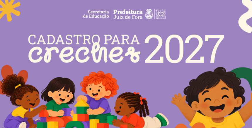 Portal de Not�cias PJF | Secretaria de Educa��o abre cadastro para vagas em creches no ano letivo de 2027 | SE - 27/10/2026