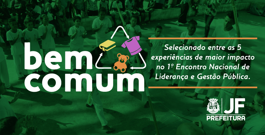 Portal de Not�cias PJF | �Bem Comum� � selecionado entre as 5 experi�ncias de mais impacto em lideran�a p�blica do pa�s   | SECOM - 26/11/2018